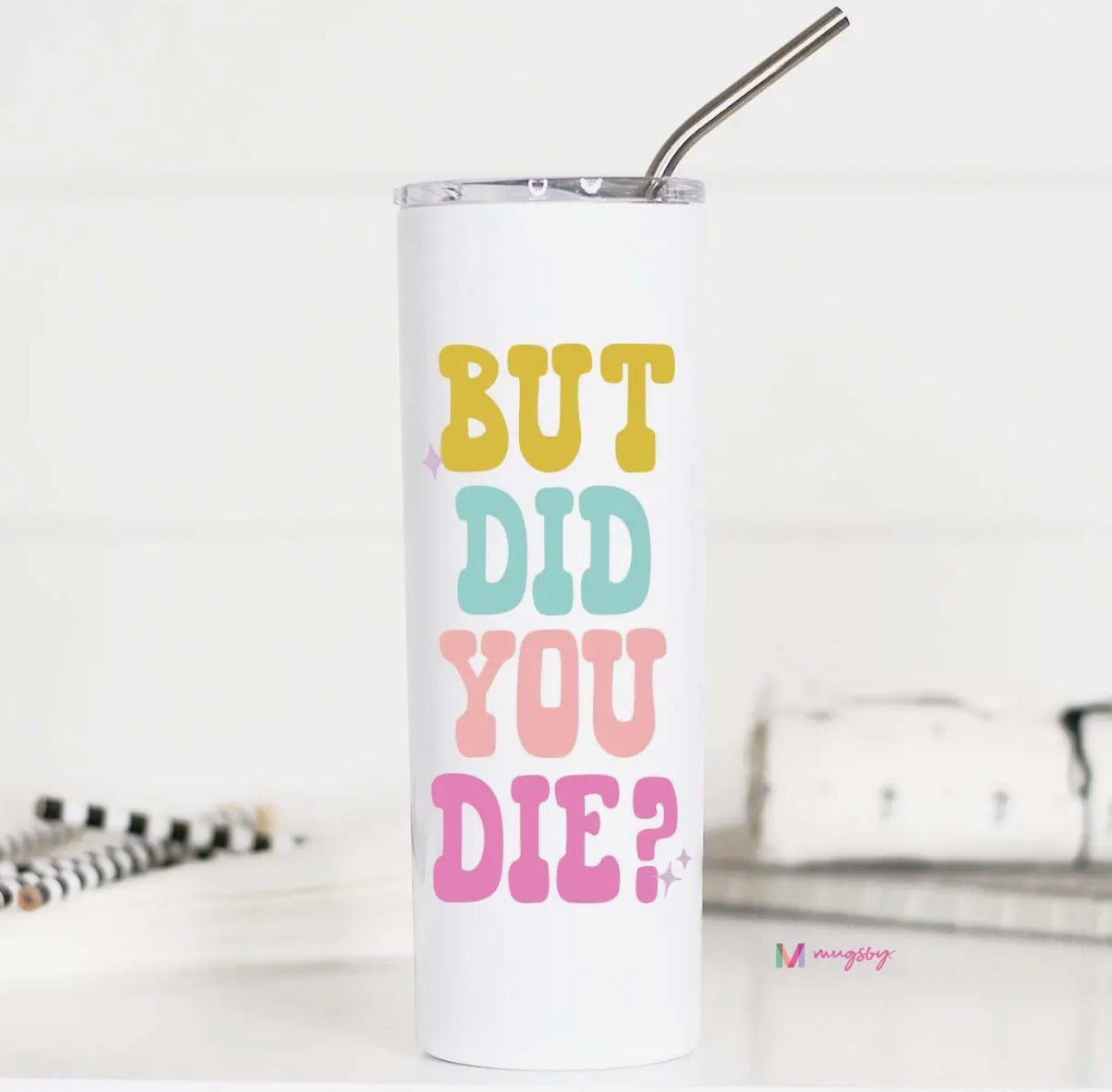 But Did You Die Tumbler